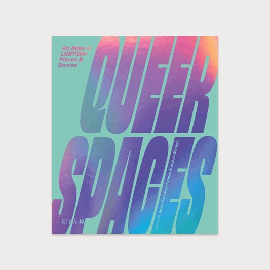 Queer Spaces: An Atlas of LGBTQIA+ Places and Stories