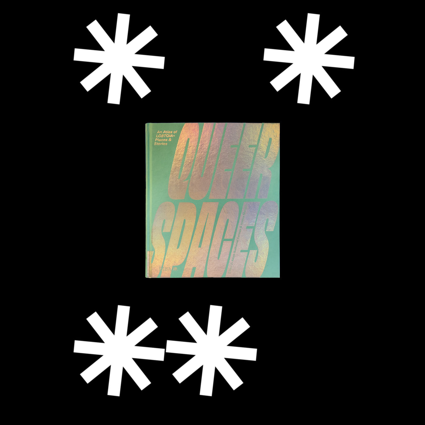 Queer Spaces: An Atlas of LGBTQIA+ Places and Stories